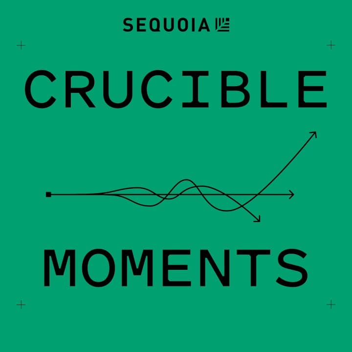 Crucible Moments: A Podcast from Sequoia Capital