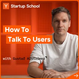 undefined - How to Talk to Users with Gustaf Alströmer | Startup School