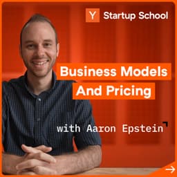 undefined - Startup Business Models and Pricing with Aaron Epstein | Startup School