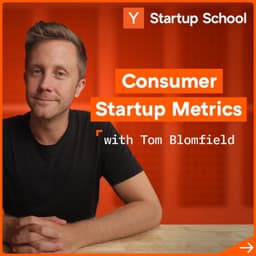 undefined - Consumer Startup Metrics with Tom Blomfield | Startup School